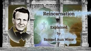 Reincarnation [Explained by Samael Aun Weor]