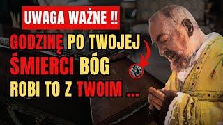  Ojciec Pio: Właśnie To Dzieje Się Z Twoją Duszą W Godzinę Po Śmierci!