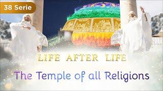 Life after life. Episode 38. The Temple of all Religions. Spiritual Channel