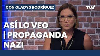 Así lo Veo   LA PROPAGANDA NAZI | Con Gladys Rodríguez