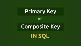 Primary Key vs Composite Key in SQL