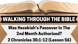 Was Hezekiah's Passover In The 2nd Month Authorized? | 2 Chronicles 30:1-12 | Lesson 56 | WTTB