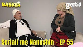 Seriali me Nanushin - Episodi 55 | Humor Shqip | Baskia