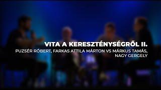 Vita a kereszténységről II | Puzsér, FAM, Nagy Gergely, Márkus Tamás