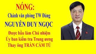 NÓNG: NGUYỄN DUY NGỌC được bầu làm Chủ nhiệm Ủy ban kiểm tra Trung ương