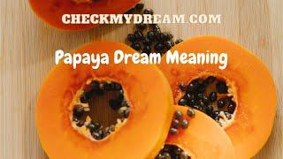 What Your Papaya Dreams Are Trying to Tell You