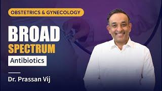 Broad Spectrum Antibiotics by Dr. Prassan Vij | PrepLadder Neet PG, INI-CET & FMGE