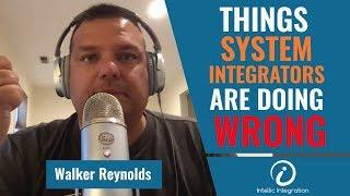 7 Things System Integrators are doing WRONG!