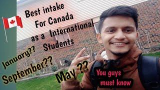 Best intake for international students in Canada / January,September, may ??