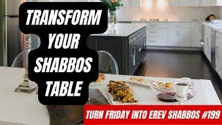 Turn Friday into Erev Shabbos #199 - Transform Your Shabbos Table