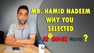 Mr. Hamid Nadeem, WHY YOU selected MORGEN World Group ????