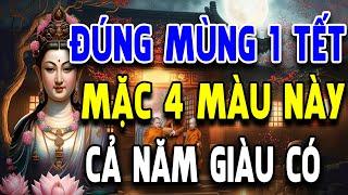 MÙNG 1 TẾT 2024 MẶC 4 MÀU NÀY Cả Năm May Mắn, GIÀU SANG PHÚ QUÝ Tiền Bạc Ùn Ùn Kéo Đến Chật Cả Nhà