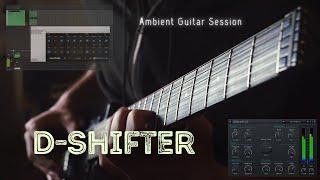 D-SHIFTER // Ambient Guitar Session [Glitchmachines Fracture/Stone Voices DReverb]