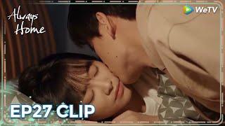 ENG SUB | Clip EP27 | You're all i need  | WeTV | Always Home