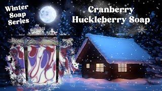 Cranberry Huckleberry Soap ️ Winter Soap Series | MO River Soap