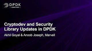 Cryptodev and Security Library Updates in DPDK - Akhil Goyal & Anoob Joseph, Marvell