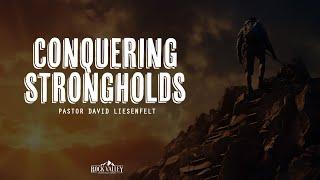 Conquering Strongholds | Sabbath Christian Church | David Liesenfelt | 2024-05-25