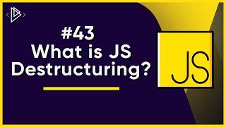 #43 What is JS Destructuring? | JavaScript Full Tutorial