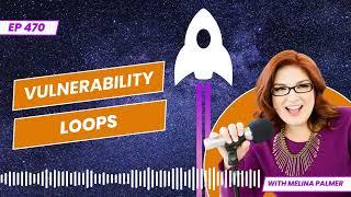 Unlocking the Power of Vulnerability Loops | The Brainy Business podcast ep 470