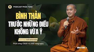 BÌNH THẢN Trước Những ĐIỀU KHÔNG VỪA Ý | Thầy Minh Niệm | Phúc Tịnh