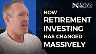 How Retirement Investing Has Changed MASSIVELY