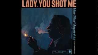 Lady, You Shot Me - Har Mar Superstar