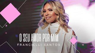 Francielli Santos | O Seu Amor Por Mim #MKnetwork