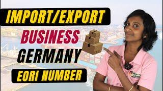How to start Import and Export Business in Germany  | applying EORI number | Vanakkam Germany