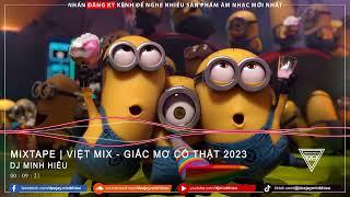 MIXTAPE | VIỆT MIX - GIẤC MƠ CÓ THẬT 2023 - MINH HIẾU MIX