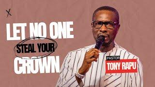 Let No One Steal Your Crown! | Pastor Tony Rapu