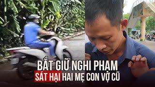 Đã bắt được nghi phạm sát hại hai mẹ con vợ cũ ở Hải Dương