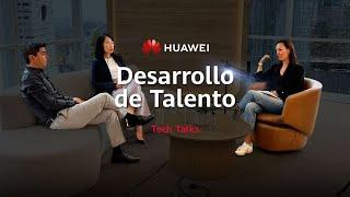 HUAWEI TECH TALKS | EPISODIO #2: DESARROLLO DE TALENTO