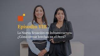 La Nueva Ecuación en Infraestructura: ¿Cómo cerrar brechas en el Perú?