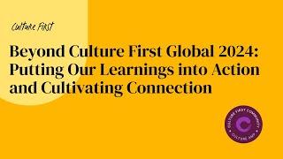 Beyond Culture First Global 2024: Putting Our Learnings into Action and Cultivating Connection (A)