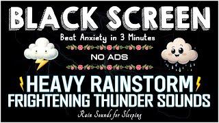 Beat Anxiety in 3 Minutes with HEAVY RAINSTORM & FRIGHTENING THUNDER Sounds｜Rain Sound for Sleeping