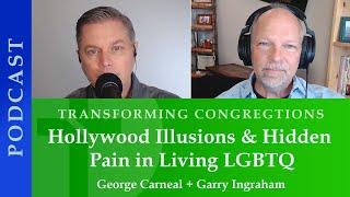 Hollywood Illusions & Hidden Pain in Living LGBTQ  |  George Carneal & Garry Ingraham
