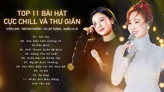 Top 11 Bài Hát Cực Chill Nhẹ Nhàng Và Thư Giãn, Nghe Đỡ Buồn | Yêu Xa, Người Bình Thường, Đôi Mươi