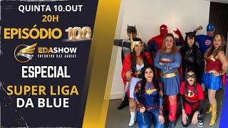 Edson Eda Show - #EP100 ESPECIAL SUPER LIGA DA BLUE