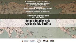 Segundo Seminario de Estudios sobre Asia Pacífico. Retos y desafíos de la región de Asia Pacífico