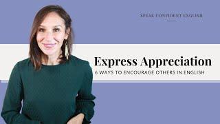 How to Express Appreciation in English | 6 Ways to Encourage Others