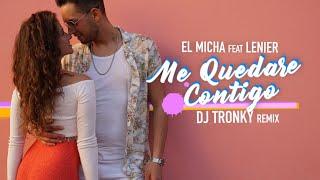 El Micha ft. Lenier - Me Quedare Contigo (DJ Tronky Bachata Remix) OFFICIAL VIDEO 2019