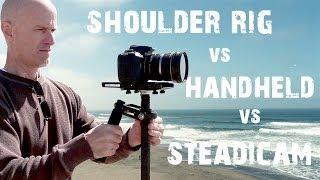 Handheld vs Shoulder Rig vs Steadicam