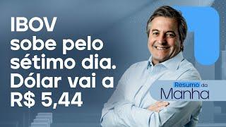  09/07/2024 IBOV sobe pelo sétimo dia. Dólar vai a R$ 5,44 | Resumo da Manhã