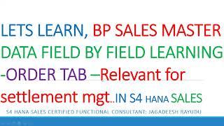 LETS LEARN, BP SALES MASTER DATA FIELD BY FIELD LEARNING ORDER TAB –Relevant for settlement mgt