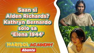 Saan si Alden Richards? Kathryn Bernardo solo sa ‘Elena 1944’ | MARISOL ACADEMY QUICKIE