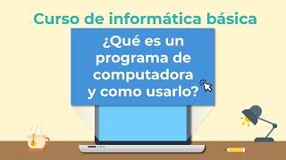 Qué es un programa de computadora y cómo usarlo | Curso de Informática básica