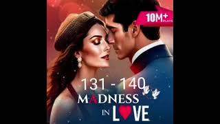 Madness In Love ️ | Episodes 131 - 140 | Love + Care + Possesivness |