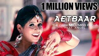 AETBAAR | OFFICIAL VIDEO | THE DARK MC & MISS POOJA FT. ANGEL