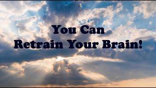 You Can... RETRAIN Your Brain!