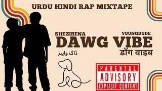 Dawg Vibe|Full Mixtape|Urdu Hindi Rap|Tha Underdogz|Shezibena|Youngdude|Badar|@SHEZIBENA051